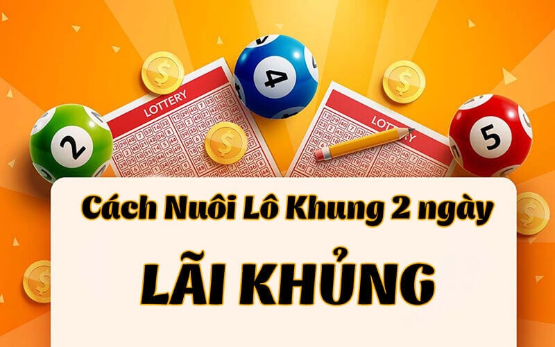 Cách chơi bạch thủ lô nuôi khung 2 ngày